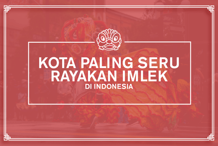 Kota Paling Seru Rayakan Imlek di Indonesia 2025
